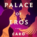 Cover of The Palace of Eros: A Novel Caro De Robertis, John Dos Passos Prize-Winning Author of Cantoras