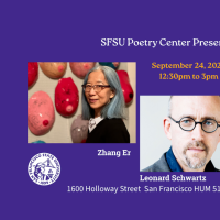 The Poetry Center Presents Zhang Er & Leonard Schwarts, September 24, 2026, 1600 Holloway St. San Francisco, HUM 512