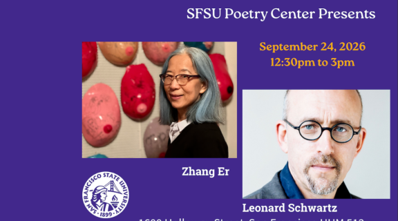 The Poetry Center Presents Zhang Er & Leonard Schwarts, September 24, 2026, 1600 Holloway St. San Francisco, HUM 512